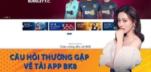 Câu Hỏi Thường Gặp Về Tải App BK8