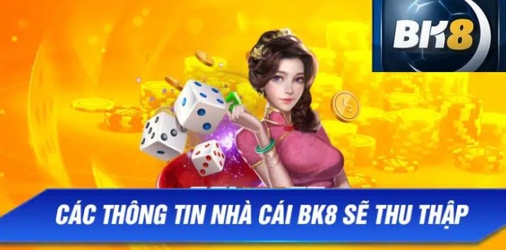 Các thông tin nhà cái BK8 sẽ thu thập